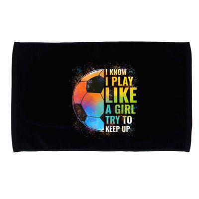 I know I Play Like A Girl Try To Keep Up, Funny Soccer Microfiber Hand Towel