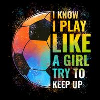 I know I Play Like A Girl Try To Keep Up, Funny Soccer Cropped Pullover Crew
