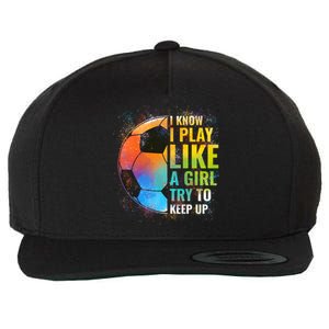 I know I Play Like A Girl Try To Keep Up, Funny Soccer Wool Snapback Cap