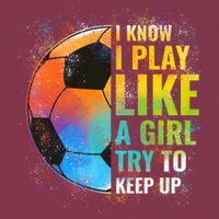 I know I Play Like A Girl Try To Keep Up, Funny Soccer 16oz Travel Tumbler