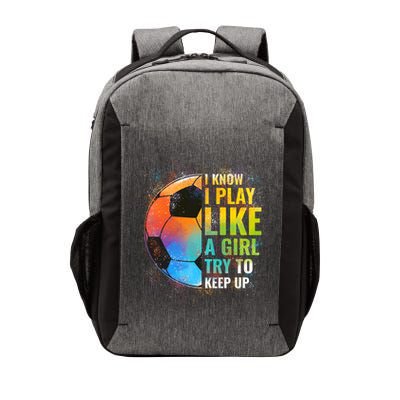 I know I Play Like A Girl Try To Keep Up, Funny Soccer Vector Backpack