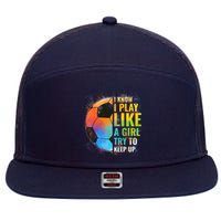 I know I Play Like A Girl Try To Keep Up, Funny Soccer 7 Panel Mesh Trucker Snapback Hat