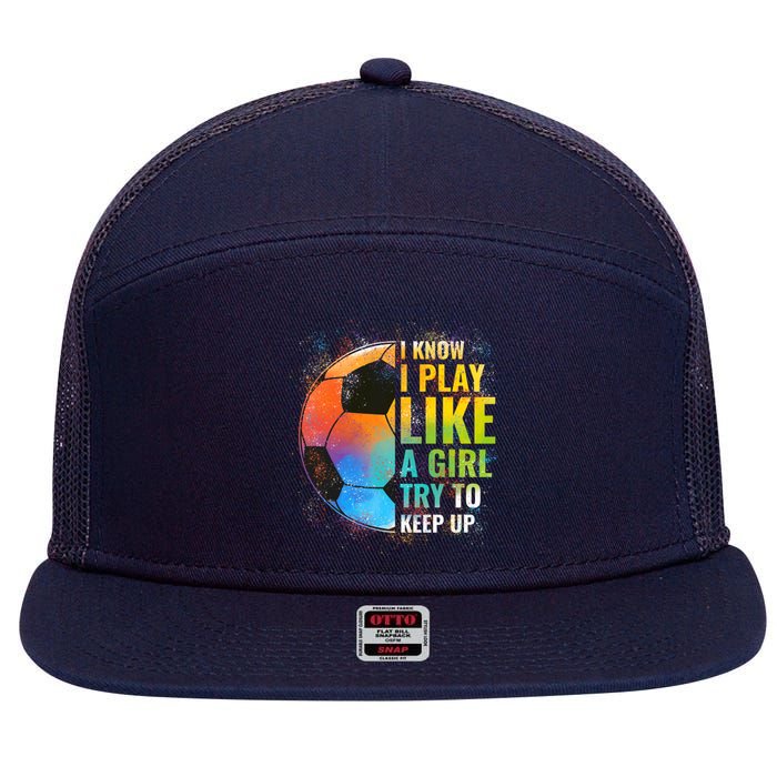 I know I Play Like A Girl Try To Keep Up, Funny Soccer 7 Panel Mesh Trucker Snapback Hat