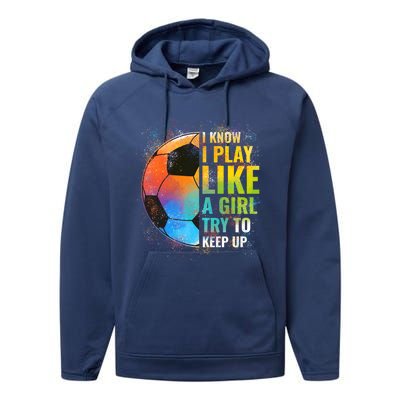 I know I Play Like A Girl Try To Keep Up, Funny Soccer Performance Fleece Hoodie