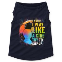 I know I Play Like A Girl Try To Keep Up, Funny Soccer Doggie Tank