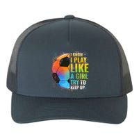 I know I Play Like A Girl Try To Keep Up, Funny Soccer Yupoong Adult 5-Panel Trucker Hat