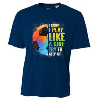 I know I Play Like A Girl Try To Keep Up, Funny Soccer Cooling Performance Crew T-Shirt