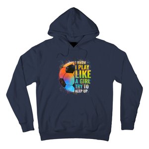 I know I Play Like A Girl Try To Keep Up, Funny Soccer Hoodie