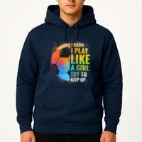 I know I Play Like A Girl Try To Keep Up, Funny Soccer Hoodie