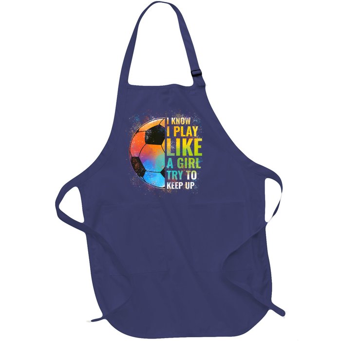 I know I Play Like A Girl Try To Keep Up, Funny Soccer Full-Length Apron With Pockets