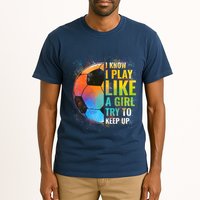 I know I Play Like A Girl Try To Keep Up, Funny Soccer Tall T-Shirt