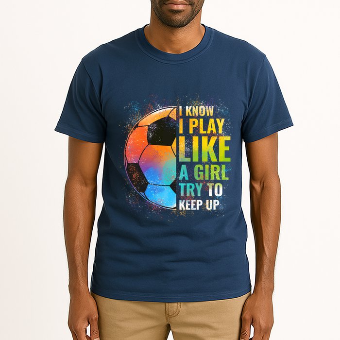 I know I Play Like A Girl Try To Keep Up, Funny Soccer Tall T-Shirt