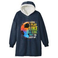 I know I Play Like A Girl Try To Keep Up, Funny Soccer Hooded Wearable Blanket