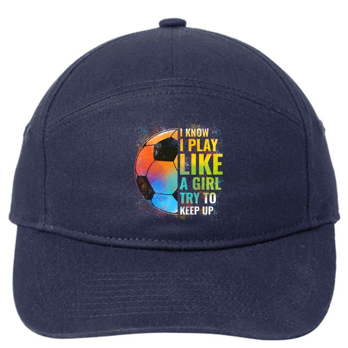 I know I Play Like A Girl Try To Keep Up, Funny Soccer 7-Panel Snapback Hat