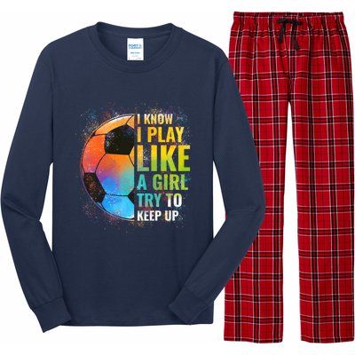 I know I Play Like A Girl Try To Keep Up, Funny Soccer Long Sleeve Pajama Set