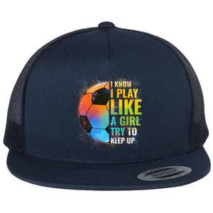 I know I Play Like A Girl Try To Keep Up, Funny Soccer Flat Bill Trucker Hat