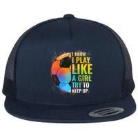 I know I Play Like A Girl Try To Keep Up, Funny Soccer Flat Bill Trucker Hat