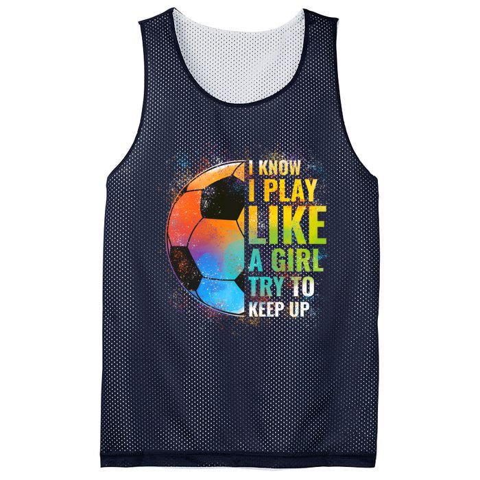 I know I Play Like A Girl Try To Keep Up, Funny Soccer Mesh Reversible Basketball Jersey Tank