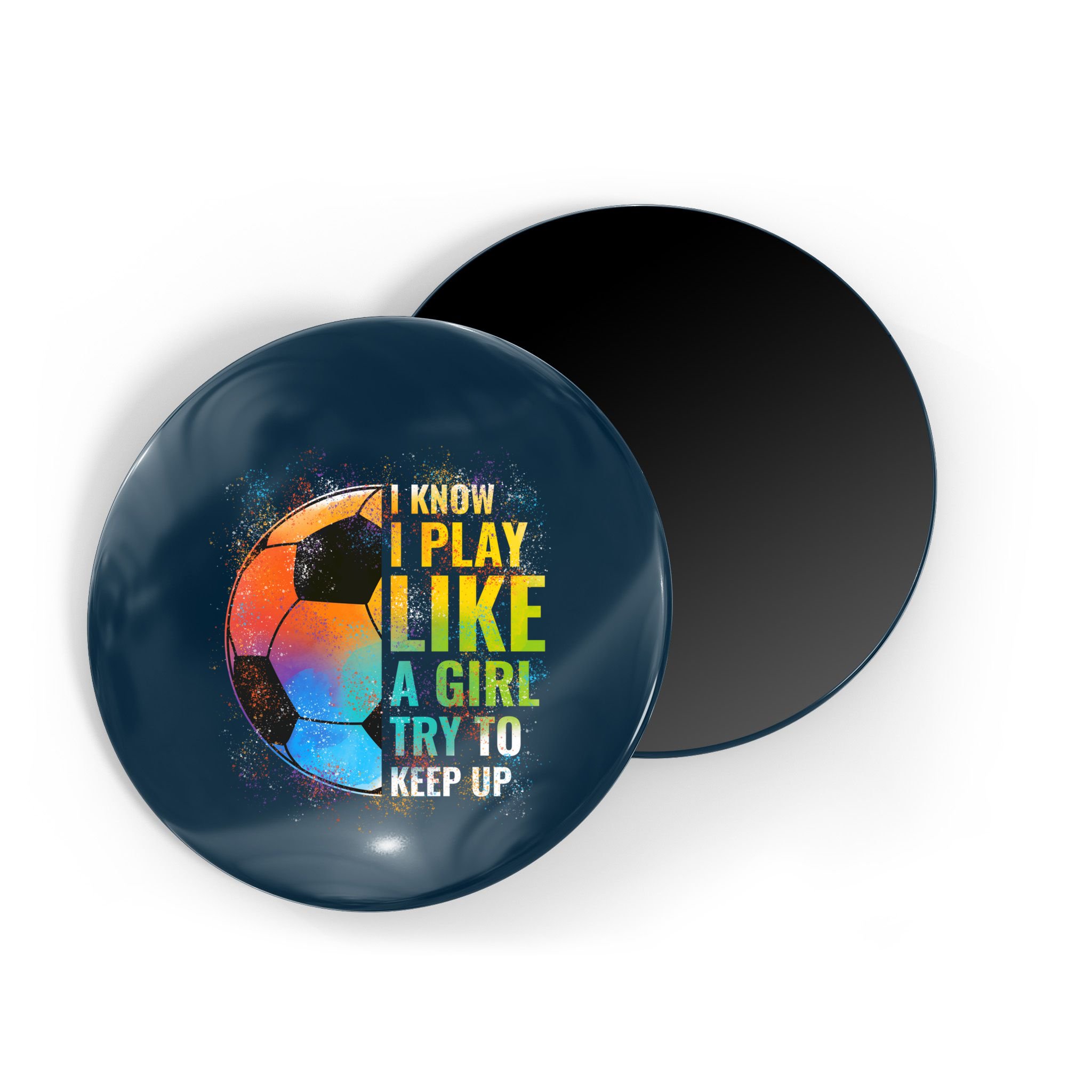 I know I Play Like A Girl Try To Keep Up, Funny Soccer Magnet