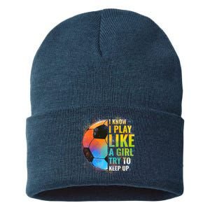 I know I Play Like A Girl Try To Keep Up, Funny Soccer Sustainable Knit Beanie