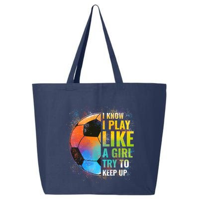 I know I Play Like A Girl Try To Keep Up, Funny Soccer 25L Jumbo Tote