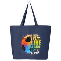 I know I Play Like A Girl Try To Keep Up, Funny Soccer 25L Jumbo Tote