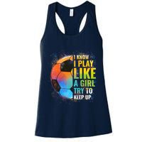 I know I Play Like A Girl Try To Keep Up, Funny Soccer Womens Tank Top