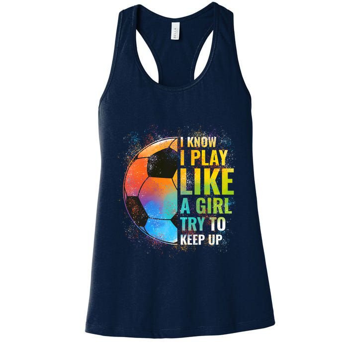 I know I Play Like A Girl Try To Keep Up, Funny Soccer Womens Tank Top