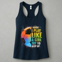 I know I Play Like A Girl Try To Keep Up, Funny Soccer Womens Tank Top