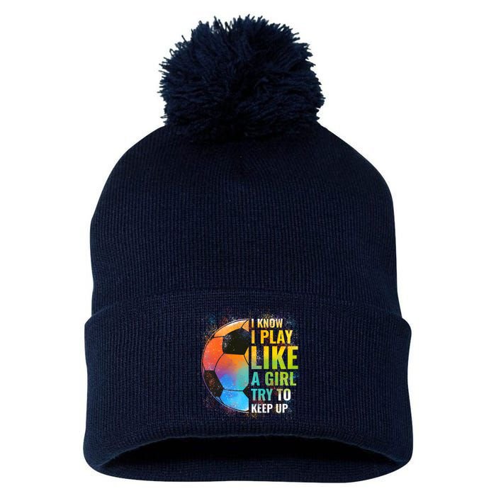 I know I Play Like A Girl Try To Keep Up, Funny Soccer Pom Pom 12in Knit Beanie