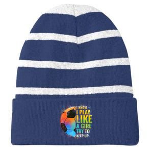 I know I Play Like A Girl Try To Keep Up, Funny Soccer Striped Beanie with Solid Band