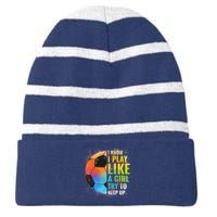 I know I Play Like A Girl Try To Keep Up, Funny Soccer Striped Beanie with Solid Band