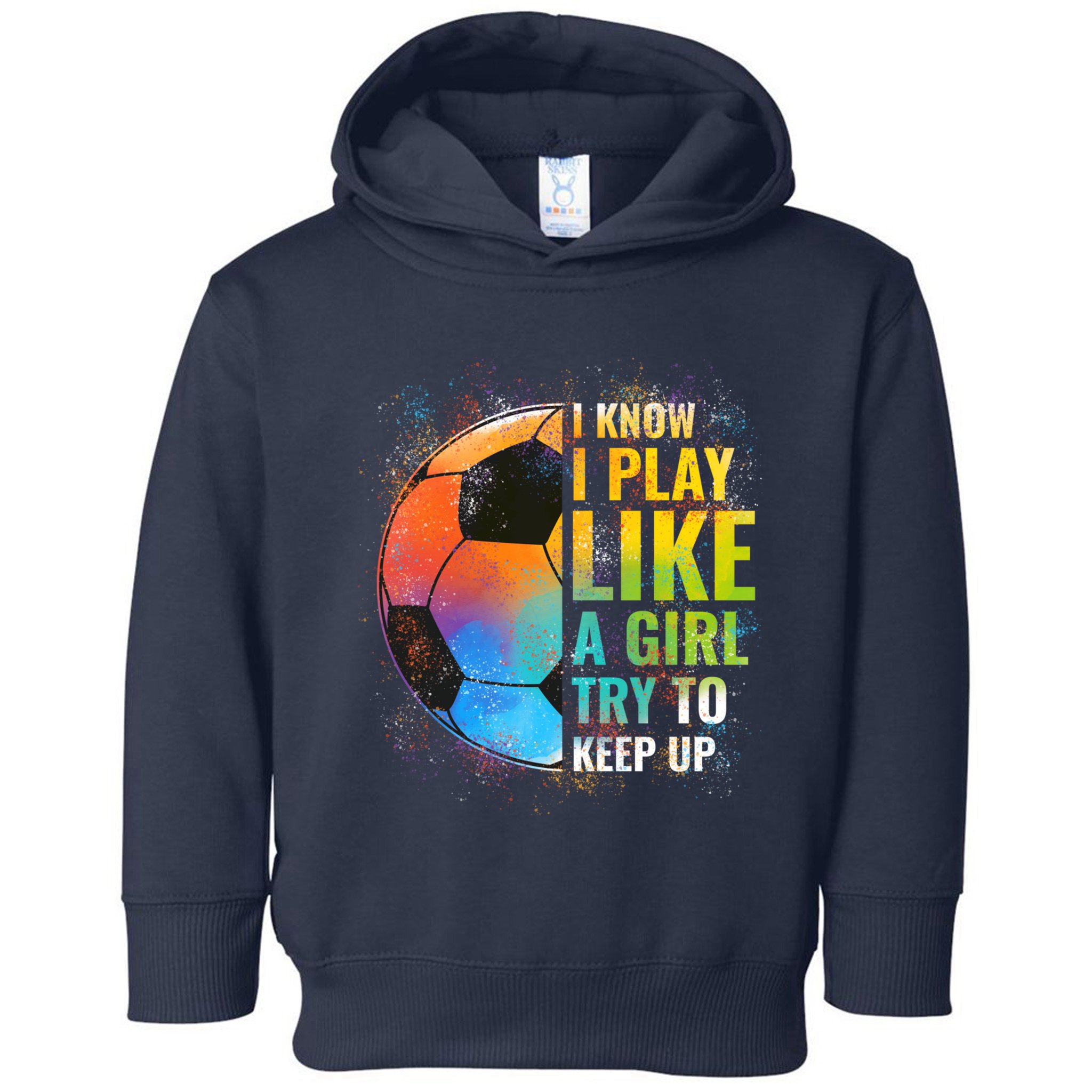 I know I Play Like A Girl Try To Keep Up, Funny Soccer Toddler Hoodie