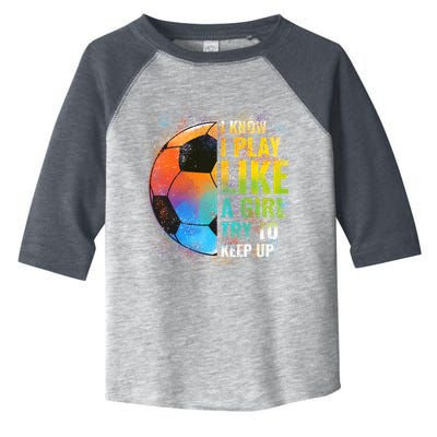 I know I Play Like A Girl Try To Keep Up, Funny Soccer Toddler Fine Jersey T-Shirt