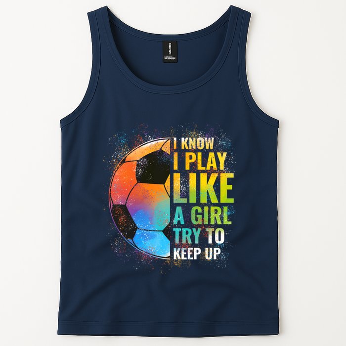 I know I Play Like A Girl Try To Keep Up, Funny Soccer Tank Top