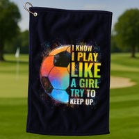 I know I Play Like A Girl Try To Keep Up, Funny Soccer Golf Towel
