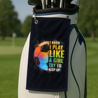 I know I Play Like A Girl Try To Keep Up, Funny Soccer Golf Towel