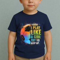 I know I Play Like A Girl Try To Keep Up, Funny Soccer Toddler T-Shirt