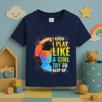I know I Play Like A Girl Try To Keep Up, Funny Soccer Toddler T-Shirt