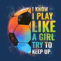 I know I Play Like A Girl Try To Keep Up, Funny Soccer Toddler T-Shirt