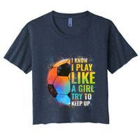 I know I Play Like A Girl Try To Keep Up, Funny Soccer Crop Top