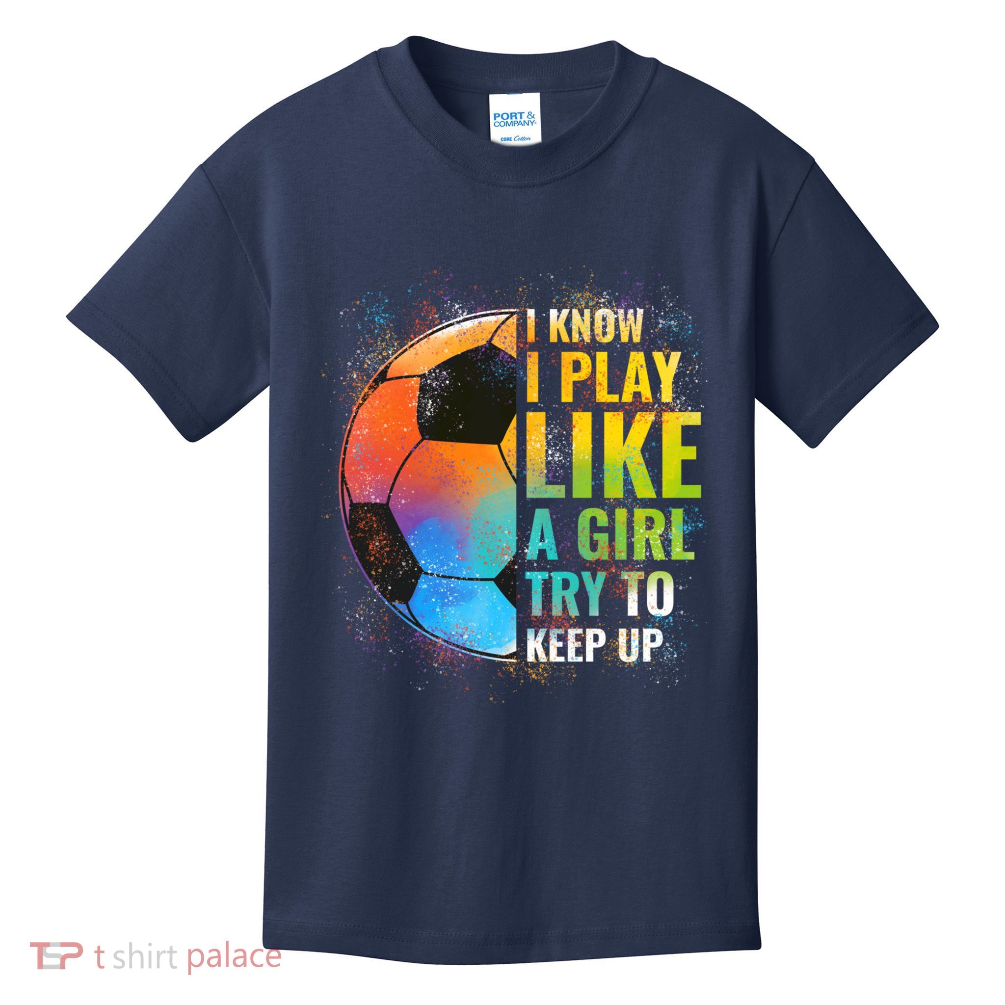I know I Play Like A Girl Try To Keep Up, Funny Soccer Kids T-Shirt