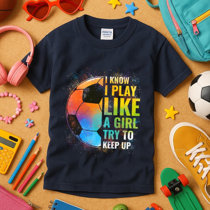I know I Play Like A Girl Try To Keep Up, Funny Soccer Kids T-Shirt