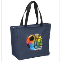 I know I Play Like A Girl Try To Keep Up, Funny Soccer Zip Tote Bag