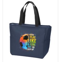 I know I Play Like A Girl Try To Keep Up, Funny Soccer Zip Tote Bag