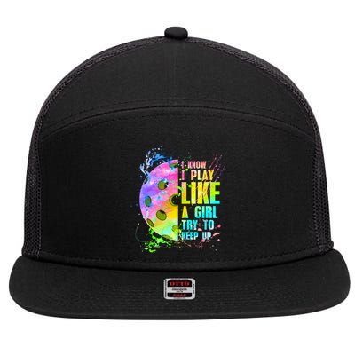 I Know I Play Like A Girl Try To Keep Up Pickleball Dink Gift 7 Panel Mesh Trucker Snapback Hat