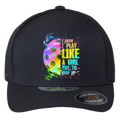 I Know I Play Like A Girl Try To Keep Up Pickleball Dink Gift Flexfit Unipanel Trucker Cap