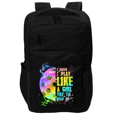 I Know I Play Like A Girl Try To Keep Up Pickleball Dink Gift Impact Tech Backpack