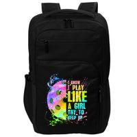 I Know I Play Like A Girl Try To Keep Up Pickleball Dink Gift Impact Tech Backpack