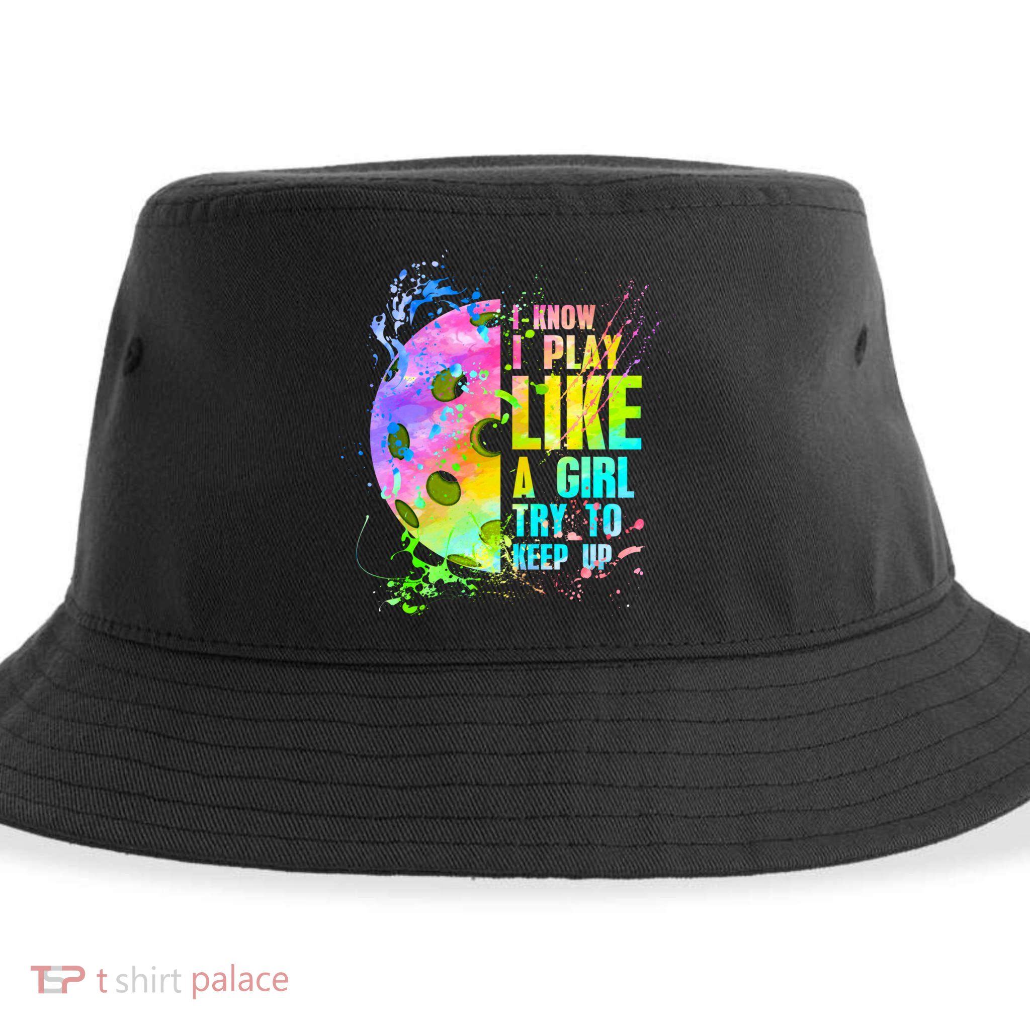 I Know I Play Like A Girl Try To Keep Up Pickleball Dink Gift Sustainable Bucket Hat